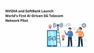 NVIDIA and SoftBank Launch World’s First AI-Driven 5G Telecom Network Pilot